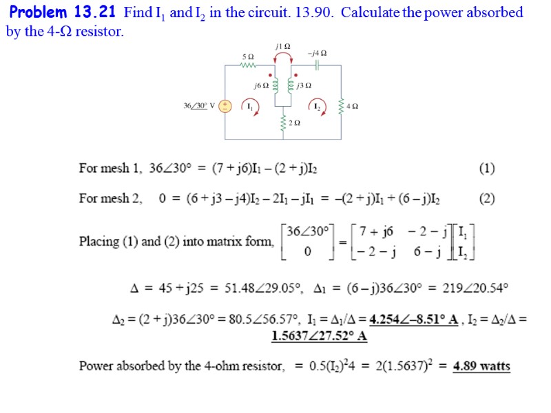 Problem 13.21 Find I1 and I2 in the circuit. 13.90.  Calculate the power